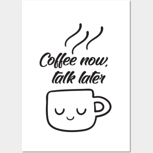 Coffee now, talk later Posters and Art